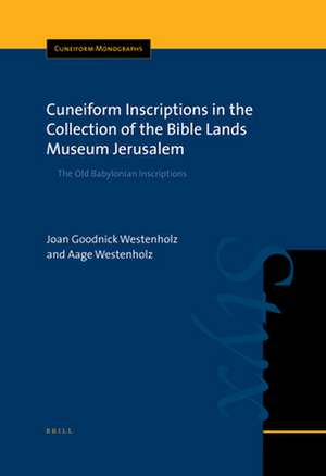 Cuneiform Inscriptions in the Collection of the Bible Lands Museum Jerusalem: The Old Babylonian Inscriptions de Joan Goodnick Westenholz