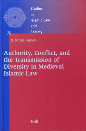 Authority, Conflict, and the Transmission of Diversity in Medieval Islamic Law de Kevin Jaques