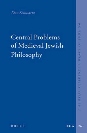 Central Problems of Medieval Jewish Philosophy de Dov Schwartz