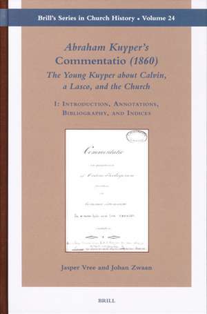 Abraham Kuyper's <i>Commentatio</i> (1860): The Young Kuyper about Calvin, a Lasco, and the Church (2 vols.): I: Introduction, Annotations, Bibliography, and Indices / II: <i>Commentatio</i> de Jasper Vree