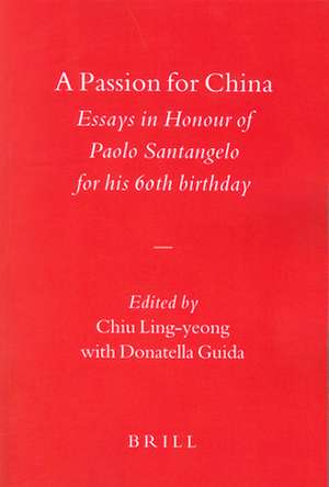 A Passion for China: Essays in Honour of Paolo Santangelo, for his 60th birthday de Ling-yeong Chiu