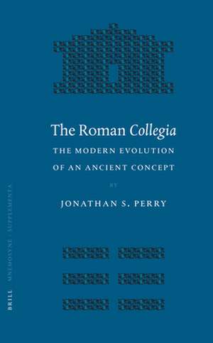 The Roman <i>Collegia</i>: The Modern Evolution of an Ancient Concept de Jonathan Sperry