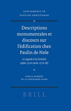 Descriptions monumentales et discours sur l’édification chez Paulin de Nole: Le regard et la lumière (<i>epist.</i> 32 et <i>carm.</i> 27 et 28) de Gaëlle Herbert de la Portbarré-Viard