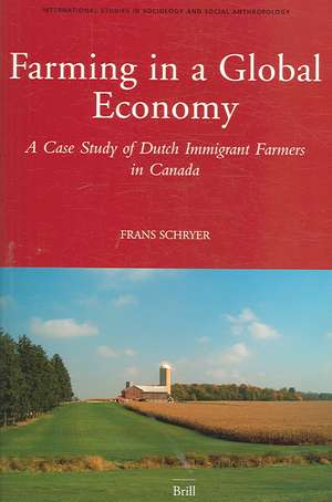 Farming in a Global Economy: A Case Study of Dutch Immigrant Farmers in Canada de Frans Schryer