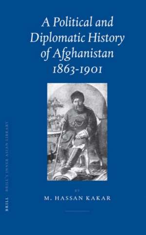 A Political and Diplomatic History of Afghanistan, 1863-1901 de Mohammad Hassan Kakar