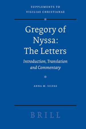 Gregory of Nyssa: The Letters: Introduction, Translation and Commentary de Anna M. Silvas