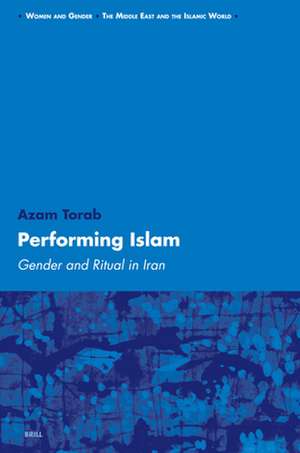 Performing Islam: Gender and Ritual in Iran de Azam Torab