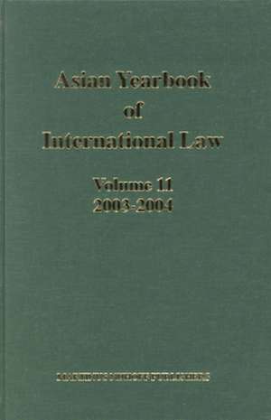 Asian Yearbook of International Law, Volume 11 (2003-2004) de B.S. Chimni