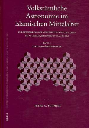 Volkstümliche Astronomie im islamischen Mittelalter: Zur Bestimmung der Gebetszeiten und der Qibla bei al-Aṣbaḥī, Ibn Raḥīq und al-Fārisī de Petra Schmidl