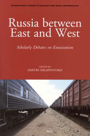 Russia between East and West: Scholarly Debates on Eurasianism de Dmitry Shlapentokh