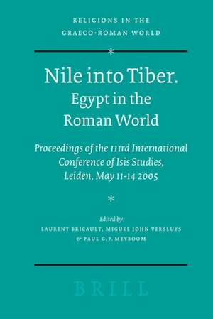 Nile into Tiber: Egypt in the Roman World: Proceedings of the 3rd International Conference of Isis Studies, Leiden, May 11-14 2005 de Laurent Bricault