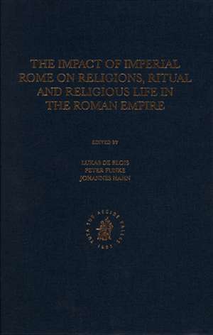 The Impact of Imperial Rome on Religions, Ritual and Religious Life in the Roman Empire: Proceedings from the Fifth Workshop of the International Network Impact of Empire (Roman Empire, 200 B.C. - A.D. 476) Münster, June 30 - July 4, 2004 de Lukas de Blois