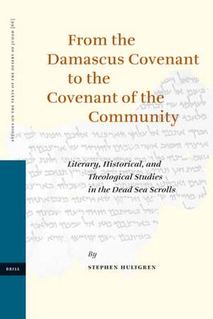 From the Damascus Covenant to the Covenant of the Community: Literary, Historical, and Theological Studies in the Dead Sea Scrolls de Stephen Hultgren