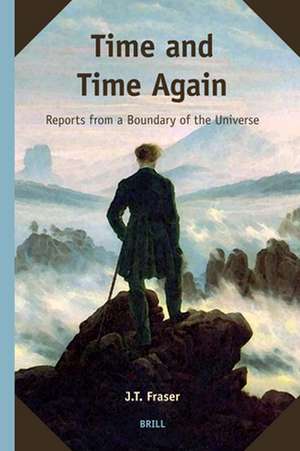 Time and Time Again: Reports from a Boundary of the Universe de Fraser