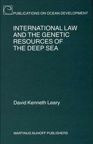 International Law and the Genetic Resources of the Deep Sea de David Kenneth Leary