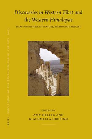 Proceedings of the Tenth Seminar of the IATS, 2003. Volume 8: Discoveries in Western Tibet and the Western Himalayas: Essays on History, Literature, Archaeology and Art de Amy Heller