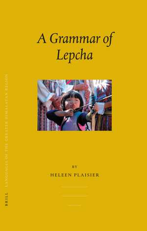 Languages of the Greater Himalayan Region, Volume 5 A Grammar of Lepcha de Heleen Plaisier