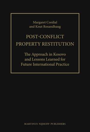 Post-Conflict Property Restitution (2 vols): The Approach in Kosovo and Lessons Learned for Future International Practice de Margaret Cordial