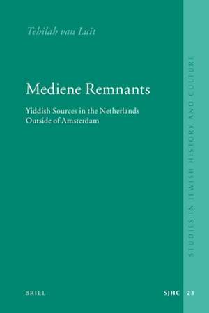 Mediene Remnants: Yiddish Sources in the Netherlands Outside of Amsterdam de Tehilah van Luit