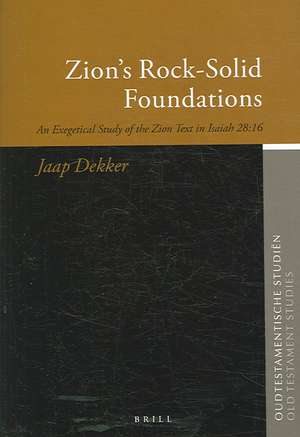 Zion's Rock-Solid Foundations: An Exegetical Study of the Zion Text in Isaiah 28:16 de Jaap Dekker