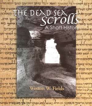 The Dead Sea Scrolls: A Short History de Weston Fields