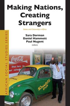 Making Nations, Creating Strangers: States and Citizenship in Africa de Paul Nugent