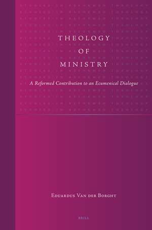 Theology of Ministry: A Reformed Contribution to an Ecumenical Dialogue de Borght