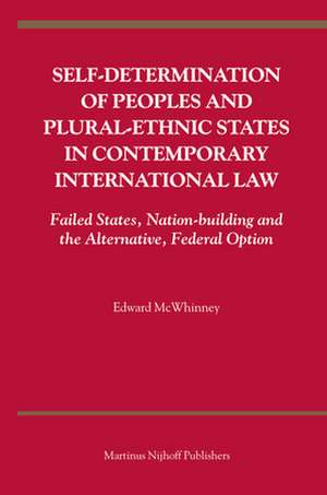 Self-Determination of Peoples and Plural-ethnic States in Contemporary International Law: Failed States, Nation-building and the Alternative, Federal Option de Edward McWhinney