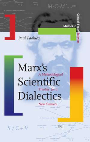 Marx's Scientific Dialectics: A Methodological Treatise for a New Century de Paul B. Paolucci