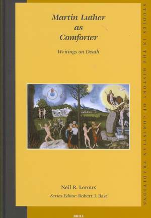 Martin Luther as Comforter: Writings on Death de Neil Leroux