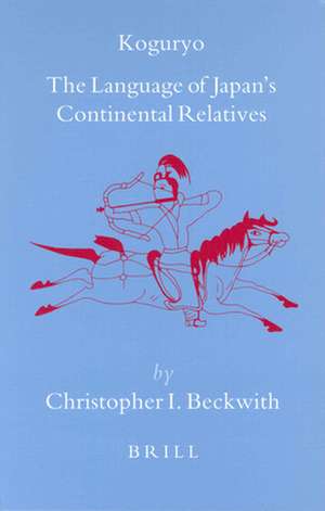 Koguryo: The Language of Japan’s Continental Relatives: An Introduction to the Historical-Comparative Study of the Japanese-Koguryoic Languages, with a Preliminary Description of Archaic Northeastern Middle Chinese. Second Edition de Christopher Beckwith