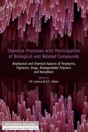 Chemical Processes with Participation of Biological and Related Compounds: Biophysical and Chemical Aspects of Porphyrins, Pigments, Drugs, Biodegradable Polymers and Nanofibers de Lomova