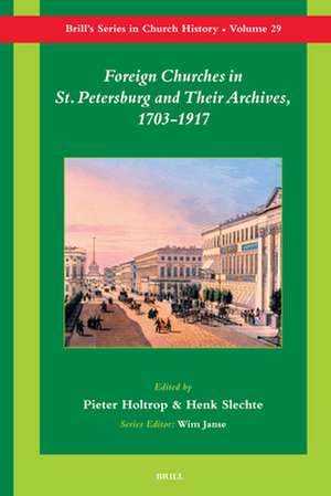 Foreign Churches in St. Petersburg and Their Archives, 1703-1917 de Pieter N. Holtrop