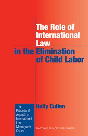 The Role of International Law in the Elimination of Child Labor de Holly Cullen