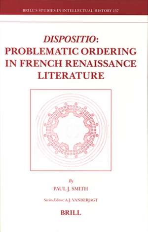 <i>Dispositio</i>: Problematic Ordering in French Renaissance Literature de Paul J. Smith