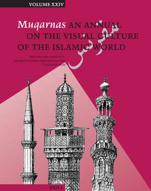 Muqarnas, Volume 24: History and Ideology: Architectural Heritage of the "Lands of Rum" de Gülru Necipoglu