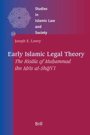 Early Islamic Legal Theory: The Risāla of Muḥammad ibn Idrīs al-Shāfiʾī de Joseph Lowry