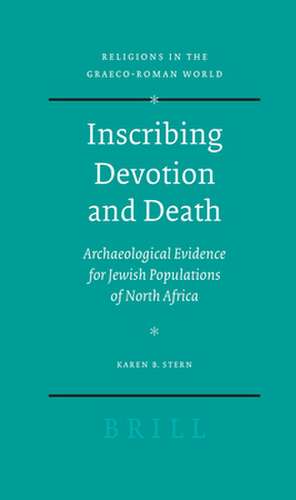 Inscribing Devotion and Death: Archaeological Evidence for Jewish Populations of North Africa de Karen Stern