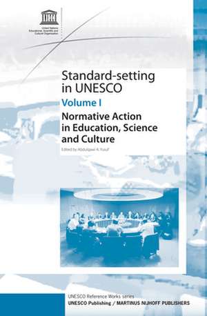 Standard-Setting at UNESCO: Normative Action in Education, Science and Culture - Volume 1 de Abdulqawi A. Yusuf