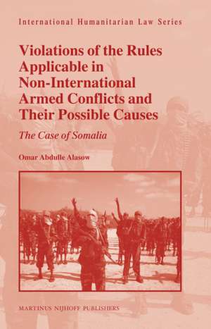 Violations of the Rules Applicable in Non-International Armed Conflicts and Their Possible Causes: The Case of Somalia de Omar Abdulle Alasow