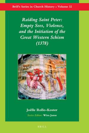 Raiding Saint Peter: Empty Sees, Violence, and the Initiation of the Great Western Schism (1378) de Joelle Rollo-Koster