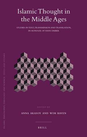 Islamic Thought in the Middle Ages: Studies in Text, Transmission and Translation, in Honour of Hans Daiber de Wim Raven