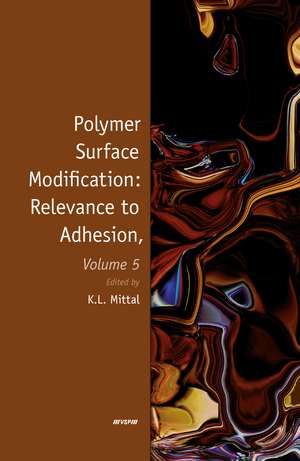 Polymer Surface Modification: Relevance to Adhesion, Volume 5 de Kash L. Mittal