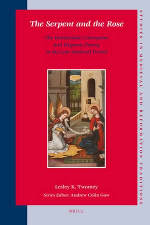 The Serpent and the Rose: The Immaculate Conception and Hispanic Poetry in the Late Medieval Period de Lesley K. Twomey