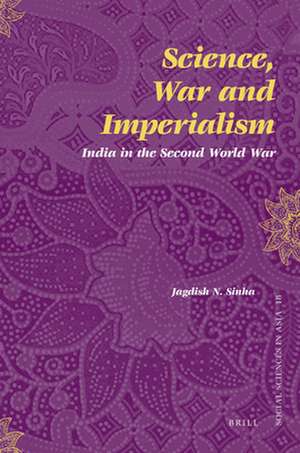 Science, War and Imperialism: India in the Second World War de Jagdish Sinha