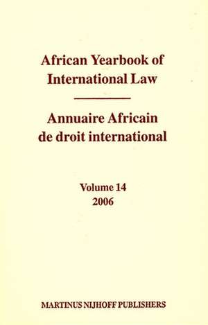 African Yearbook of International Law / Annuaire Africain de droit international, Volume 14 (2006) de Abdulqawi A. Yusuf