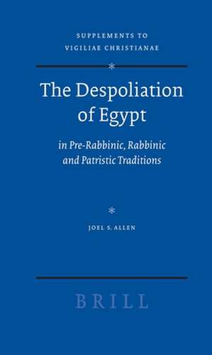 The Despoliation of Egypt: in Pre-Rabbinic, Rabbinic and Patristic Traditions de Joel S. Allen