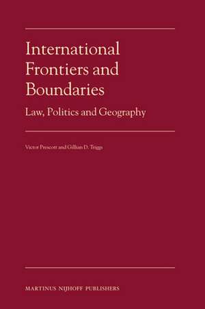 International Frontiers and Boundaries: Law, Politics and Geography de Victor Prescott