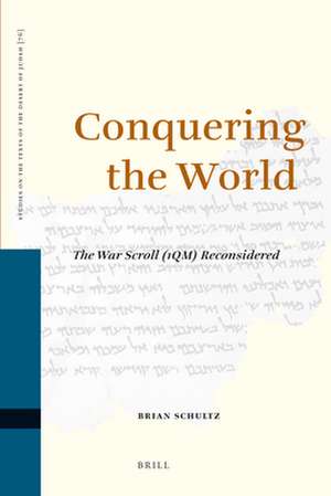 Conquering the World: The War Scroll (1QM) Reconsidered de Brian Schultz