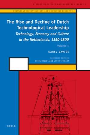 The Rise and Decline of Dutch Technological Leadership (2 Vols): Technology, Economy and Culture in the Netherlands, 1350-1800 de Karel Davids